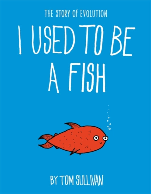 I Used to Be a Fish : The Story of Evolution-9781444946550