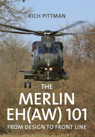 The Merlin EH(AW) 101 : From Design to Front Line-9781445674360