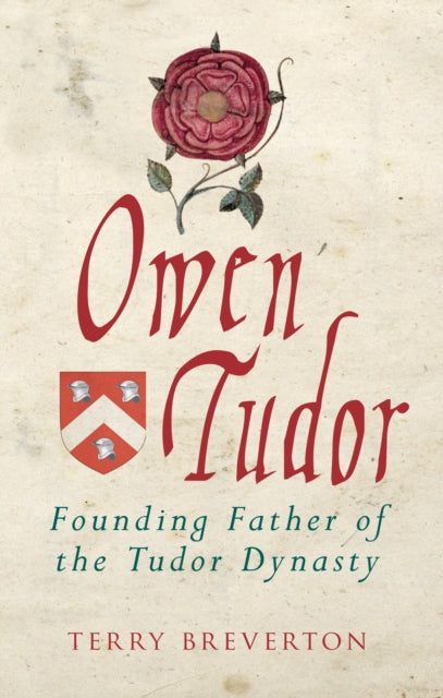 Owen Tudor : Founding Father of the Tudor Dynasty-9781445694375