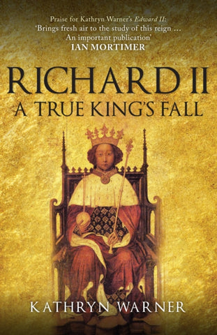Richard II : A True King's Fall-9781445694412