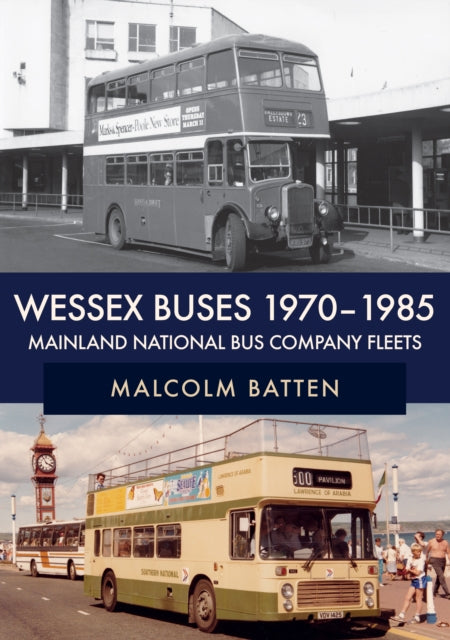 Wessex Buses 1970-1985: Mainland National Bus Company Fleets-9781445694870
