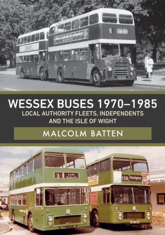 Wessex Buses 1970-1985: Local Authority Fleets, Independents and the Isle of Wight-9781445694955