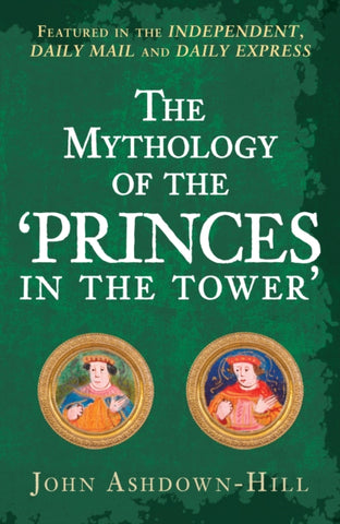The Mythology of the 'Princes in the Tower'-9781445699134