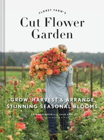 The Floret Farm's Cut Flower Garden : Grow, Harvest, and Arrange Stunning Seasonal Blooms-9781452145761