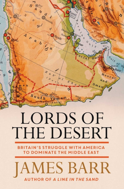 Lords of the Desert : Britain's Struggle with America to Dominate the Middle East-9781471139802