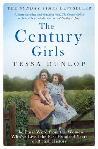The Century Girls : The Final Word from the Women Who've Lived the Past Hundred Years of British History-9781471161346