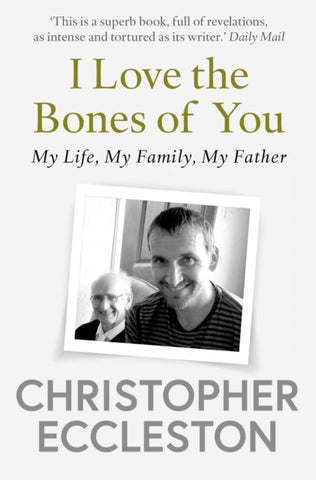 I Love the Bones of You : My Father And The Making Of Me-9781471176340