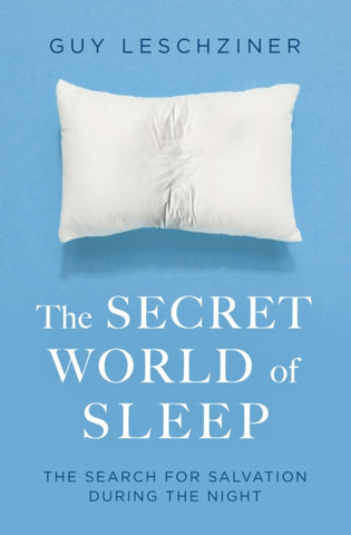 The Secret World of Sleep : Journeys Through the Nocturnal Mind-9781471176388