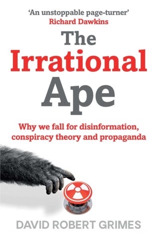 The Irrational Ape : Why We Fall for Disinformation, Conspiracy Theory and Propaganda-9781471178283