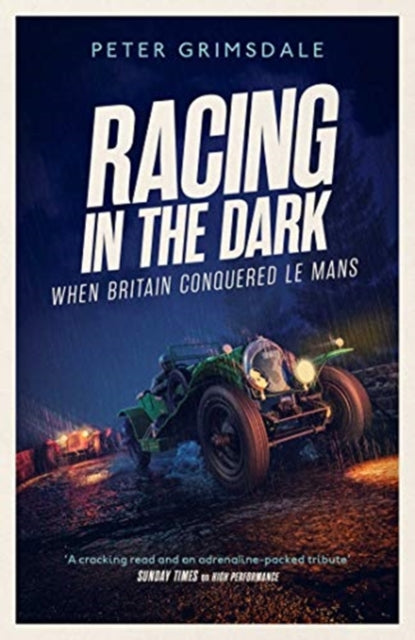 Racing in the Dark : How the Bentley Boys Conquered Le Mans-9781471198267
