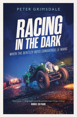 Racing in the Dark : How the Bentley Boys Conquered Le Mans-9781471198281