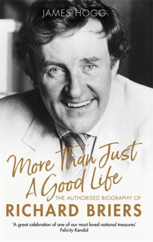 More Than Just A Good Life : The Authorised Biography of Richard Briers-9781472129239