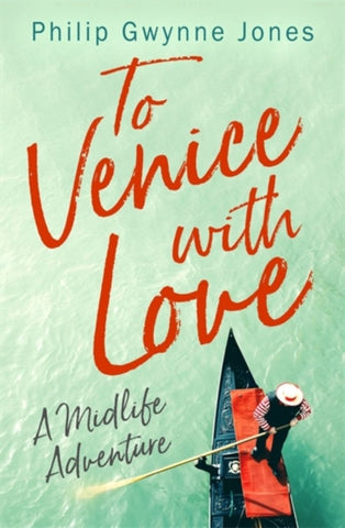 To Venice with Love : A Midlife Adventure-9781472130228