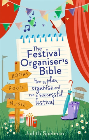 The Festival Organiser's Bible : How to plan, organise and run a successful festival-9781472139085
