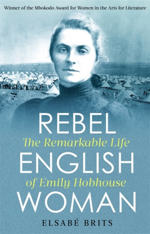 Rebel Englishwoman : The Remarkable Life of Emily Hobhouse-9781472140920