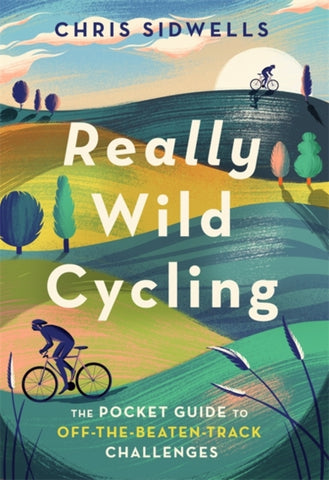 Really Wild Cycling : The pocket guide to off-the-beaten-track challenges-9781472143723