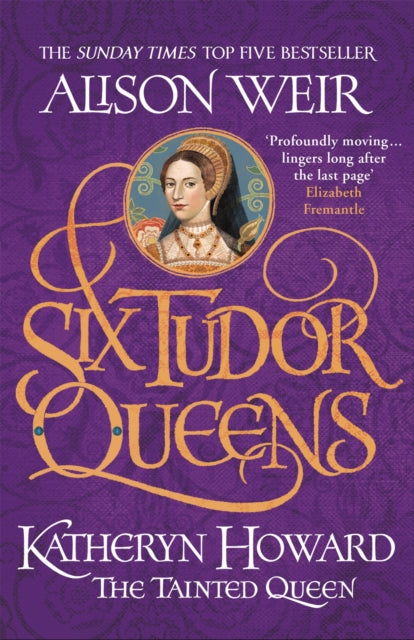 Six Tudor Queens: Katheryn Howard, The Tainted Queen : Six Tudor Queens 5-9781472227812