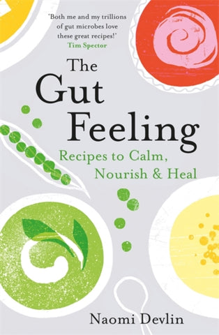 The Gut Feeling : Recipes to Calm, Nourish & Heal-9781472263070