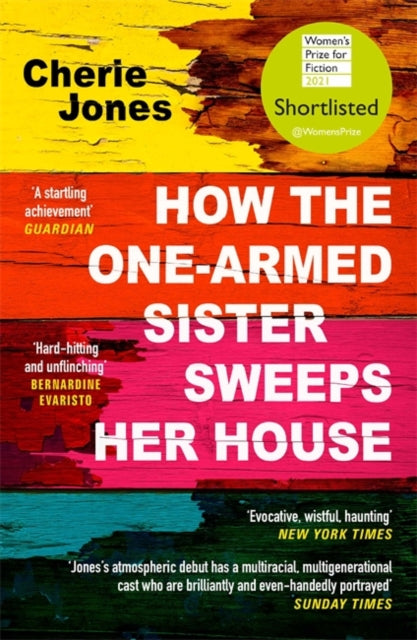 How the One-Armed Sister Sweeps Her House : Shortlisted for the 2021 Women's Prize for Fiction-9781472268792