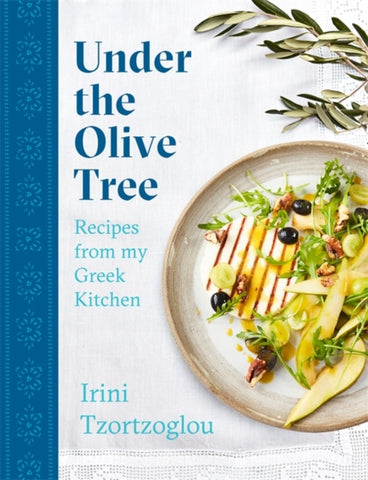 Under the Olive Tree : Recipes from my Greek Kitchen-9781472271877