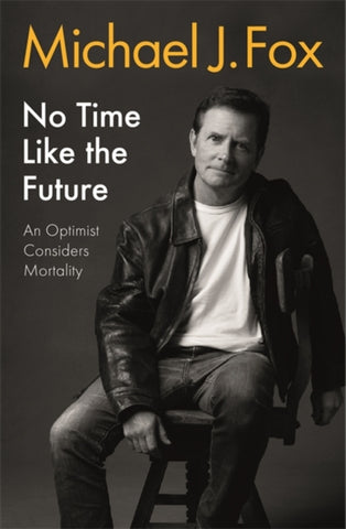 No Time Like the Future : An Optimist Considers Mortality-9781472278463