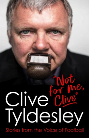 Not For Me, Clive : Stories From the Voice of Football-9781472281319