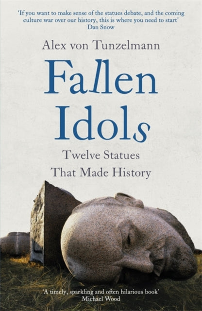 Fallen Idols : Twelve Statues That Made History-9781472281876