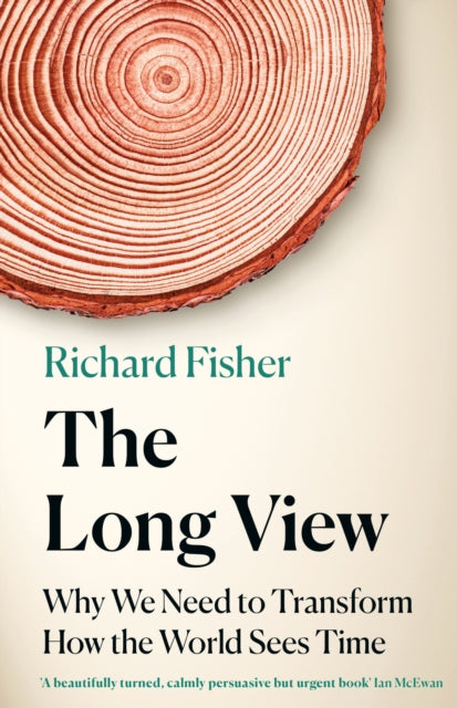 The Long View : Why We Need to Transform How the World Sees Time-9781472285218