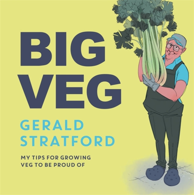 Big Veg : Learn how to grow-your-own with 'The Vegetable King'-9781472287014