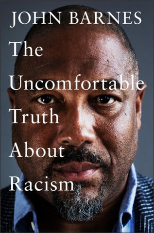 The Uncomfortable Truth About Racism-9781472290380