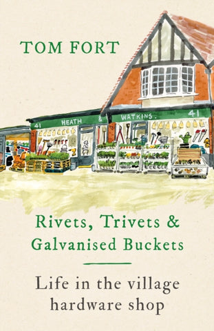 Rivets, Trivets and Galvanised Buckets : Life in the village hardware shop-9781472291967