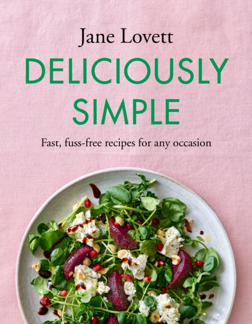 Deliciously Simple : Fast, fuss-free recipes for any occasion-9781472293329