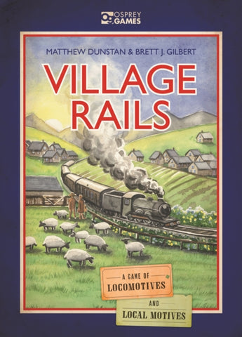 Village Rails : A Game of Locomotives and Local Motives-9781472853967