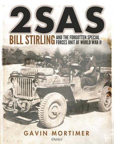 2SAS : Bill Stirling and the forgotten special forces unit of World War II-9781472856739