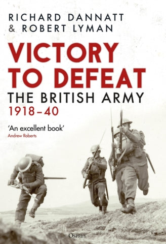Victory to Defeat : The British Army 1918-40-9781472860866