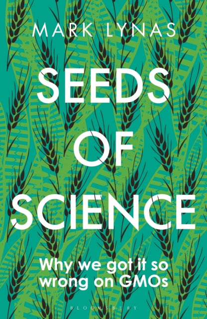 Seeds of Science : Why We Got It So Wrong On GMOs-9781472946973