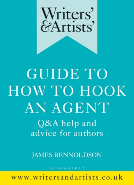 Writers' & Artists' Guide to How to Hook an Agent : Q&A Help and Advice for Authors-9781472970077