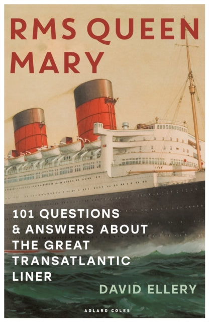 RMS Queen Mary : 101 Questions and Answers About the Great Transatlantic Liner-9781472993113