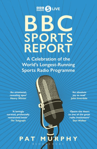 BBC Sports Report: A Celebration of the World's Longest-Running Sports Radio Programme : Shortlisted for the Sunday Times Sports Book Awards 2023-9781472994219