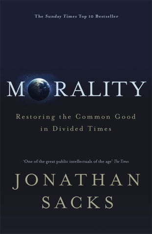 Morality : Restoring the Common Good in Divided Times-9781473617315