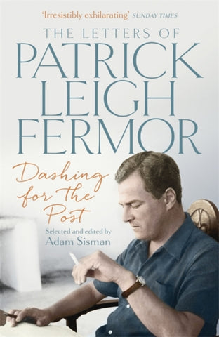 Dashing for the Post : The Letters of Patrick Leigh Fermor-9781473622494