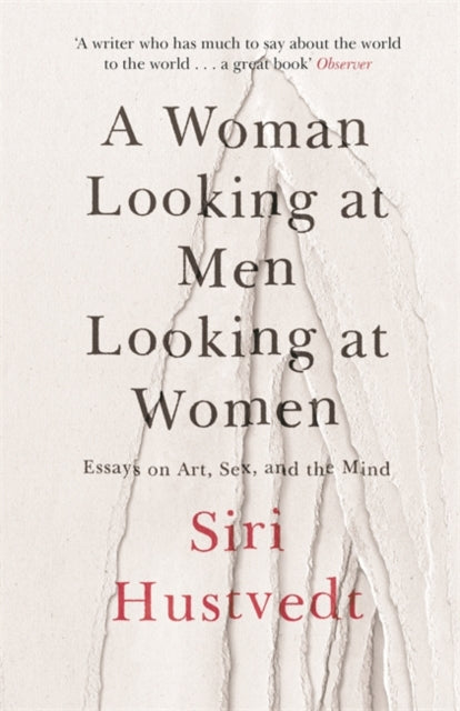 A Woman Looking at Men Looking at Women : Essays on Art, Sex, and the Mind-9781473638907