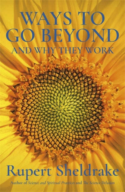 Ways to Go Beyond and Why They Work : Seven Spiritual Practices in a Scientific Age-9781473653443
