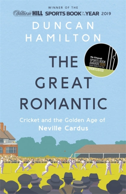 The Great Romantic : Cricket and  the golden age of Neville Cardus - Winner of William Hill Sports Book of the Year 2019-9781473661851