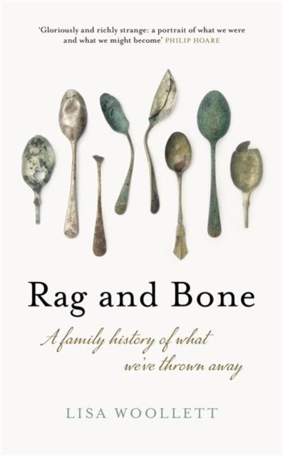Rag and Bone : A Family History of What We've Thrown Away-9781473663961