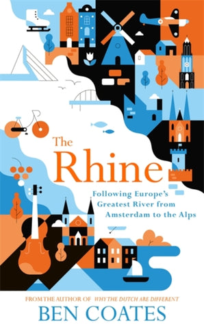The Rhine : Following Europe's Greatest River from Amsterdam to the Alps-9781473665095