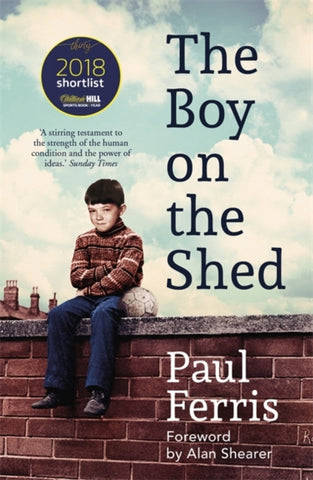 The Boy on the Shed:A remarkable sporting memoir with a foreword by Alan Shearer : Shortlisted for the William Hill Sports Book of the Year Award-9781473666740