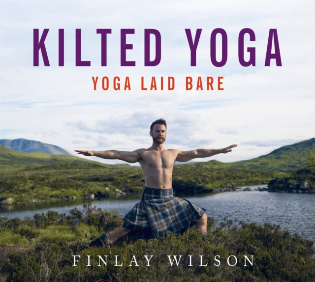 Kilted Yoga : From the Yogi who broke the internet - yoga, laid bare-9781473667846