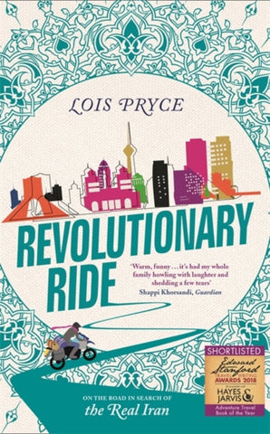 Revolutionary Ride : On the Road in Search of the Real Iran-9781473669987