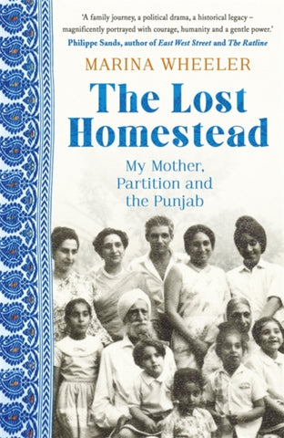 The Lost Homestead : My Mother, Partition and the Punjab-9781473677746